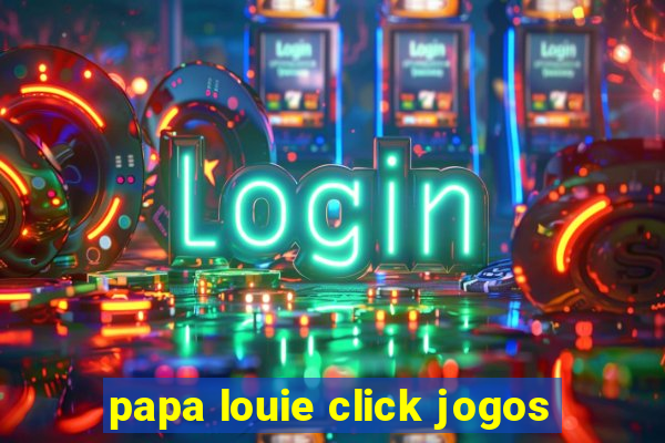 papa louie click jogos